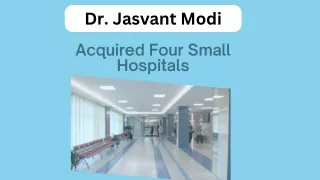 Dr. Jasvant Modi - Acquired Four Small Hospitals