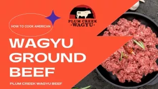 How to Cook American Wagyu Ground Beef