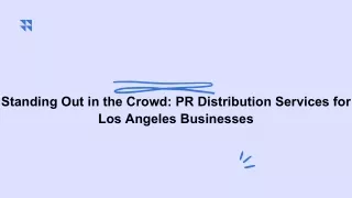 Standing Out in the Crowd PR Distribution Services for Los Angeles Businesses