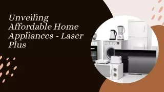 Unveiling Affordable Home Appliances - Laser Plus