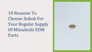 10 Reasons To Choose Ankok For Your Regular Supply Of Mitsubishi EDM Parts