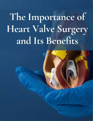 The Importance of Heart Valve Surgery and Its Benefits