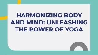 HARMONIZING BODY AND MIND: UNLEASHING THE POWER OF YOGA