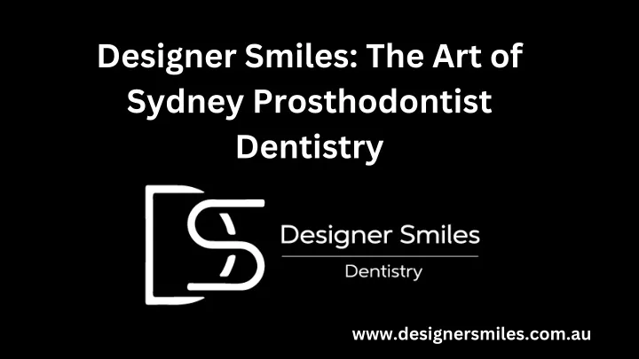 designer smiles the art of sydney prosthodontist