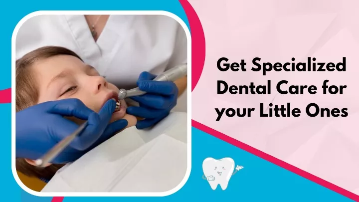 get specialized dental care for your little ones