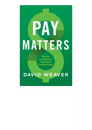 PDF read online Pay Matters The Art And Science Of Employee Compensation for and