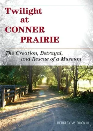 get [PDF] Download PDF_  Twilight at Conner Prairie: The Creation, Betrayal, and
