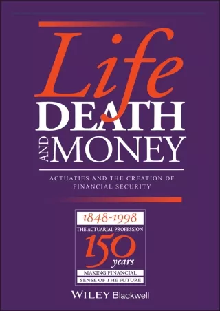 Download Book [PDF] [PDF READ ONLINE] Life, Death and Money: Actuaries and the D