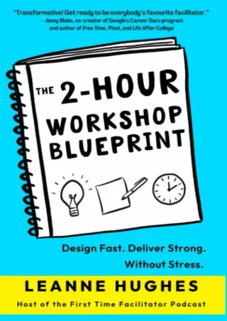 [PDF READ ONLINE] [READ DOWNLOAD]  The 2-Hour Workshop Blueprint: Design Fast. D