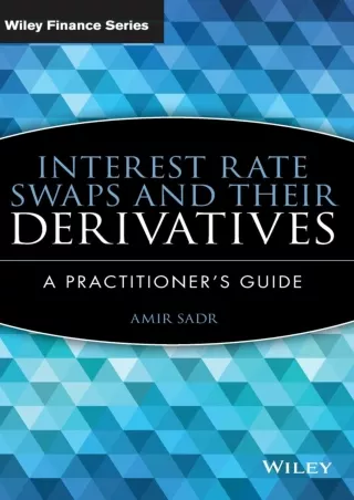 [PDF READ ONLINE] DOWNLOAD/PDF  Interest Rate Swaps and Their Derivatives: A Pra