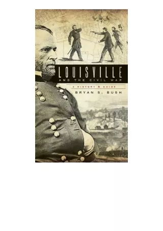 Download PDF Louisville And The Civil War A History And Guide full