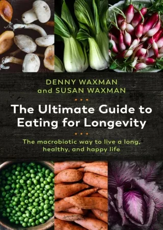 Download Book [PDF] The Ultimate Guide to Eating for Longevity: The Macrobiotic Way to Live a