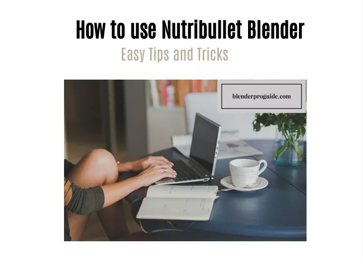 how to use nutribullet blender easy tips