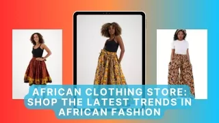 African Clothing Store Shop the Latest Trends in African Fashion