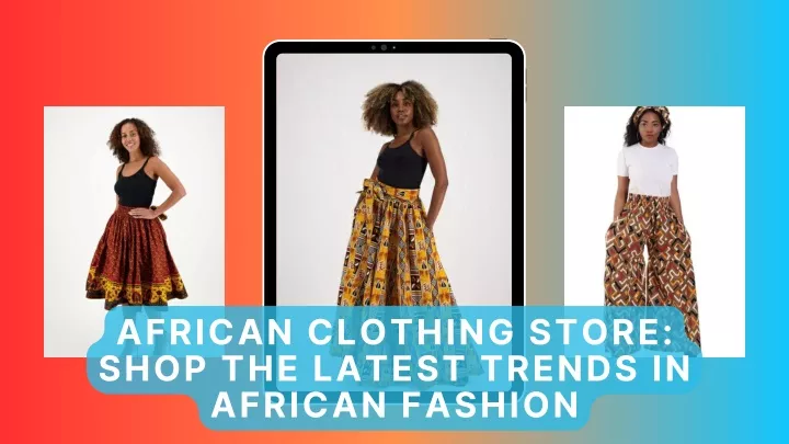 african clothing store shop the latest trends