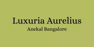 luxuria aurelius anekal bangalore
