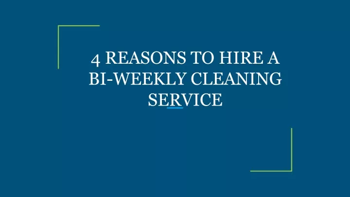 4 reasons to hire a bi weekly cleaning service