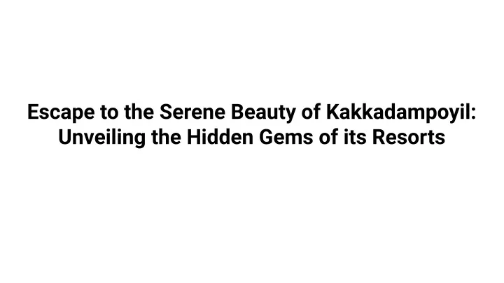 escape to the serene beauty of kakkadampoyil