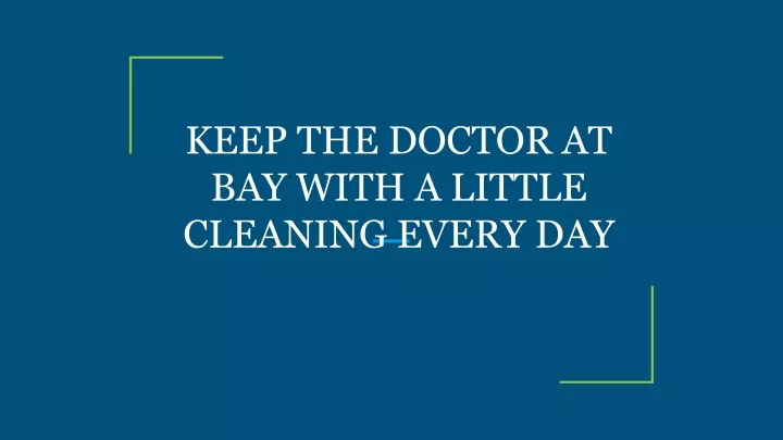 keep the doctor at bay with a little cleaning