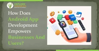 How Does Android App Development Empowers Businesses And Users