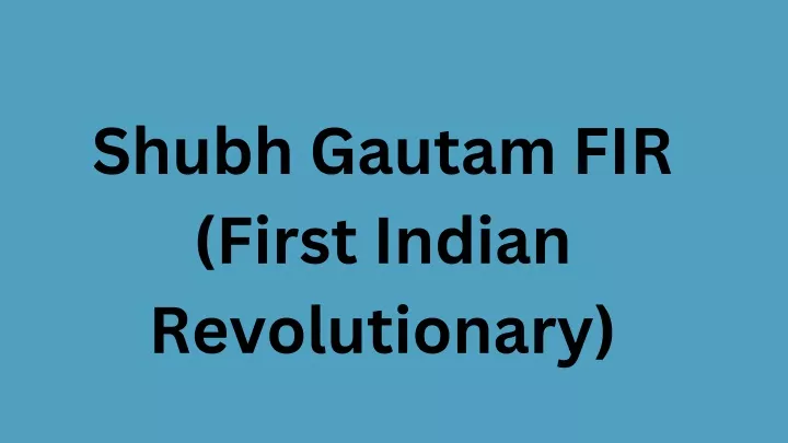 shubh gautam fir first indian revolutionary