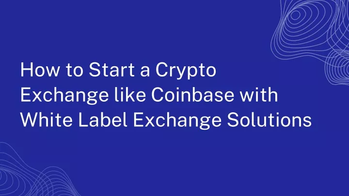 how to start a crypto exchange like coinbase with
