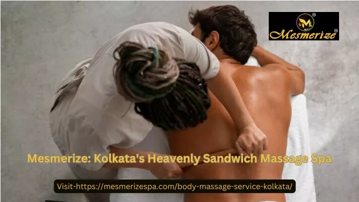 mesmerize kolkata s heavenly sandwich massage