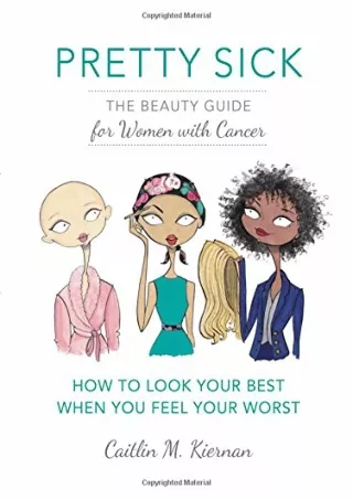 $PDF$/READ/DOWNLOAD Pretty Sick: The Beauty Guide for Women with Cancer