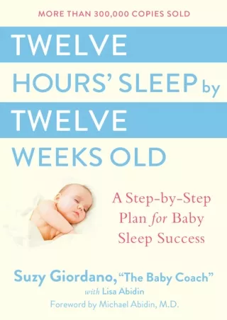 DOWNLOAD/PDF Twelve Hours' Sleep by Twelve Weeks Old: A Step-by-Step Plan for Baby Sleep