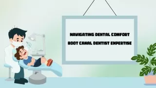 Navigating Dental Comfort Root Canal Dentist Expertise