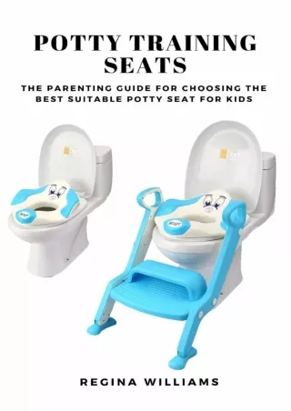 [PDF READ ONLINE] Potty Training Seats: The Parenting Guide for Choosing the Best Suitable Potty