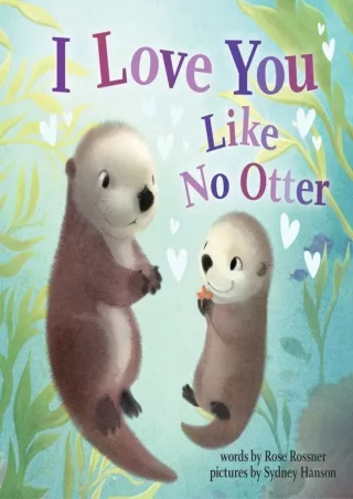 PDF/READ I Love You Like No Otter: A Funny and Sweet Board Book for Babies and Toddlers