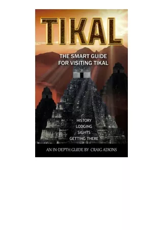 Download Tikal The Smart Guide The Latest Indepth Guide For Visiting The Archaeo