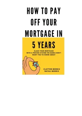 Download PDF How To Pay Off Your Mortgage In 5 Years Slash Your Mortgage With A