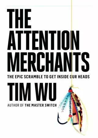 [PDF] DOWNLOAD [PDF] DOWNLOAD  The Attention Merchants: The Epic Scramble to Get