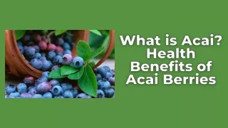 What is Acai? Health Benefits of Acai Berries