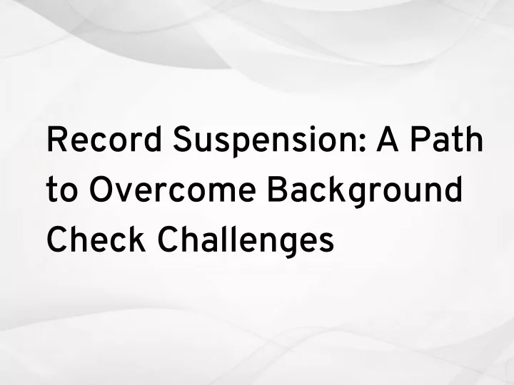 record suspension a path to overcome background