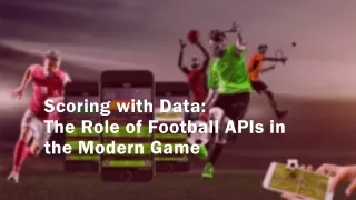 Scoring with Data:The Role of Football APIs in the Modern Game