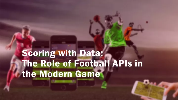 scoring with data the role of football apis
