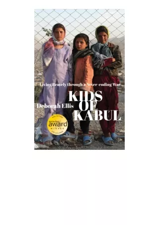 Kindle online PDF Kids Of Kabul Living Bravely Through A Neverending War full