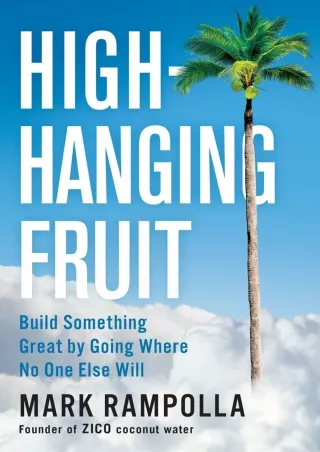 PDF/READ [PDF READ ONLINE] High-Hanging Fruit: Build Something Great by Going Wh