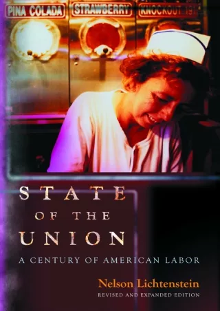 [PDF READ ONLINE] READ [PDF]  State of the Union: A Century of American Labor -