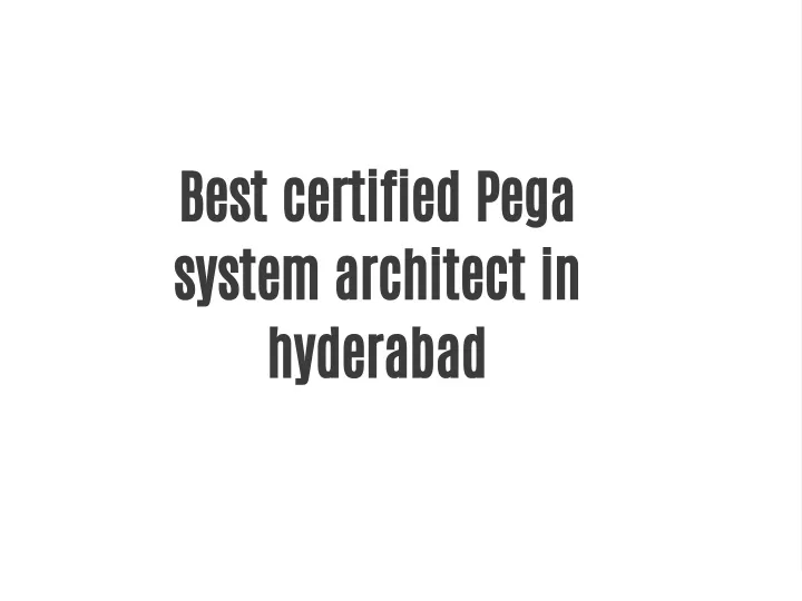 best certified pega system architect in hyderabad