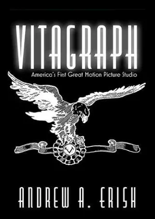 [PDF] DOWNLOAD DOWNLOAD/PDF  Vitagraph: America's First Great Motion Picture Stu