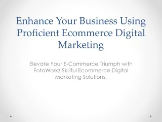 Enhance Your Business Using Proficient Ecommerce Digital Marketing