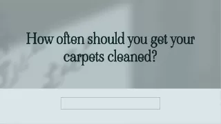 How often should you Get your Carpets Cleaned?