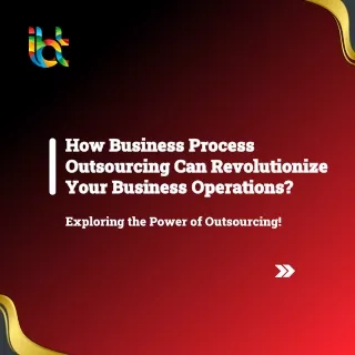 How Business Process Outsourcing Can Revolutionize Your Business Operations?