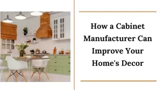 How a Cabinet Manufacturer Can Improve Your Home's Decor
