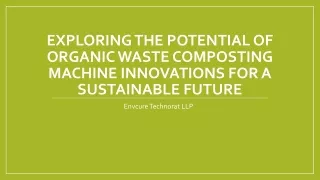 Exploring the Potential of Organic Waste Composting Machine
