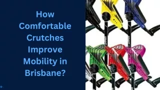 How Comfortable Crutches Improve Mobility in Brisbane?